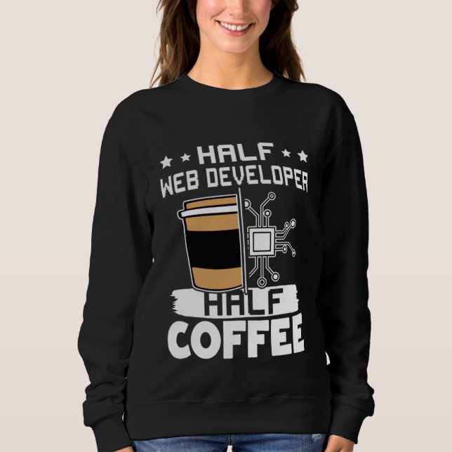 Half Web Developer Half Coffee Sweatshirt (Front)