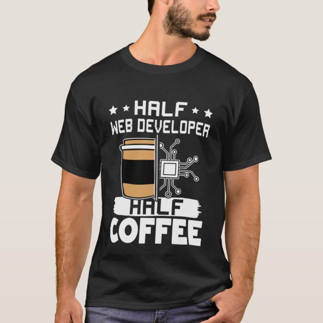 Half Web Developer Half Coffee T-Shirt (Front)