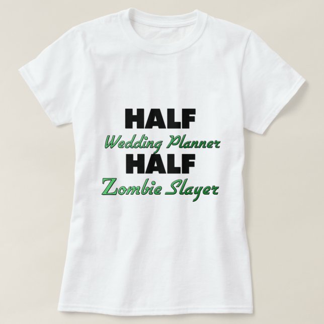 Half Wedding Planner Half Zombie Slayer T-Shirt (Design Front)