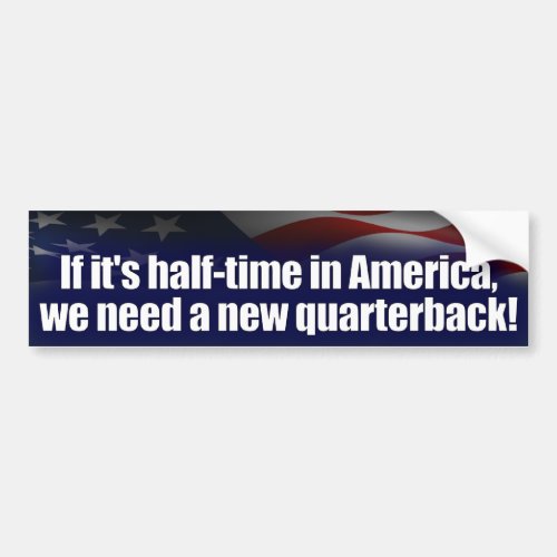 Halftime in America _ New Quarterback _ Anti Obama Bumper Sticker