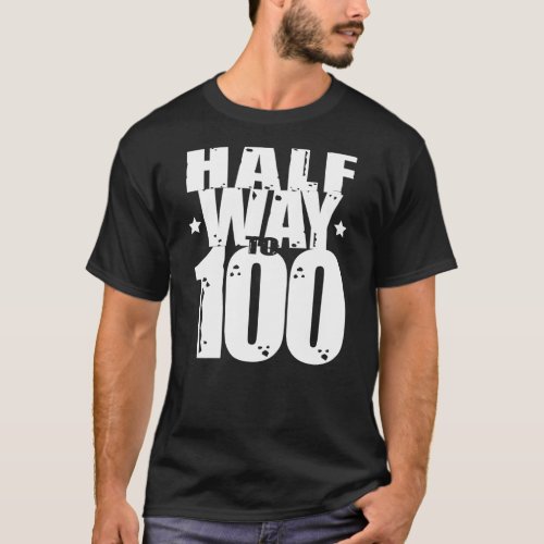 Halfway to 100 Funny 50th Birthday T_Shirt