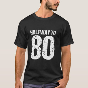 Halfway to 80 40th Birthday T-Shirt