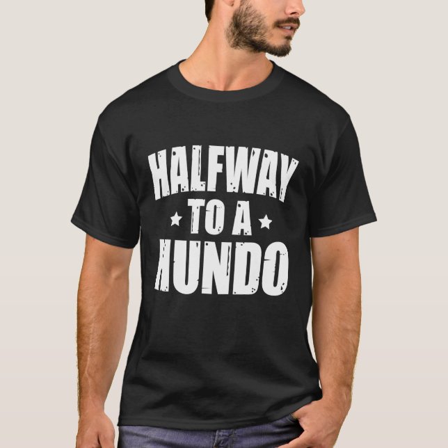 Halfway To A Hundo Gag 50th Birthday 50yrs Old T-Shirt (Front)