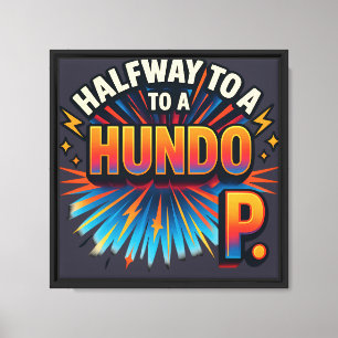 Halfway to a Hundo - Motivational Canvas Print