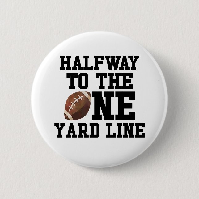 Halfway To One Yard Line Football Half Birthday Button (Front)