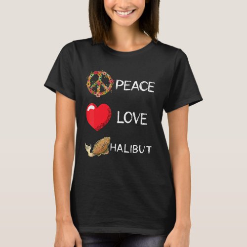 Halibut Love Peace Halibut Fishing Halibut Fish Fi T_Shirt