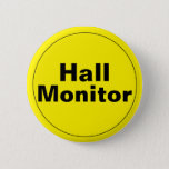 Hall Monitor School Pinback Button<br><div class="desc">A button for the hall monitor,  you can edit the text as well as the yellow background using the "customize it" feature.</div>