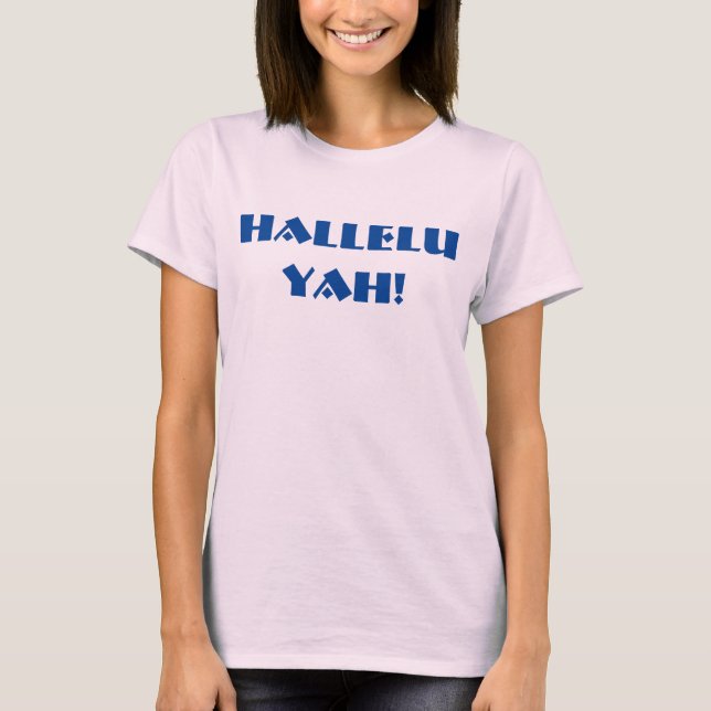 Hallelu Yah! (Praise the Lord!) T-Shirt (Front)