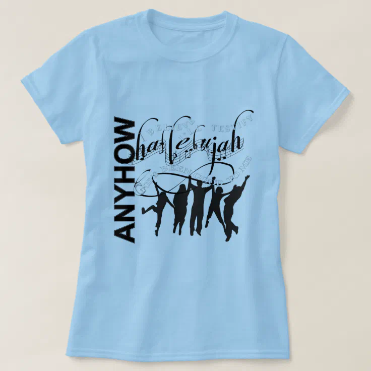 Hallelujah, Anyhow T-Shirt | Zazzle