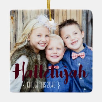 Hallelujah Christmas Photo Ornament by RedefinedDesigns at Zazzle