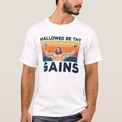Hallowed Be Thy Gains Funny Jesus Weightlifting Gy T_Shirt