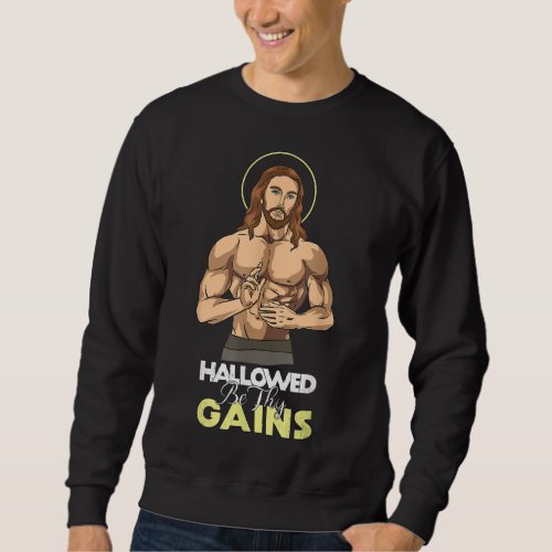 Hallowed Be Thy Gains Jesus Weight Lifting Workout Sweatshirt
