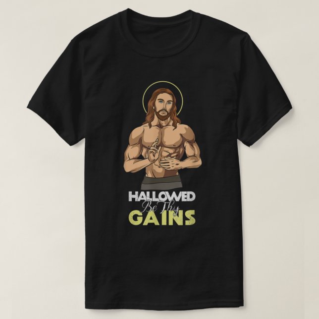 Hallowed Be Thy Gains Jesus Weight Lifting Workout T-Shirt (Design Front)