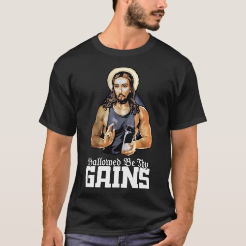 Hallowed Be Thy Gains Jesus Weight Lifting Workout T_Shirt