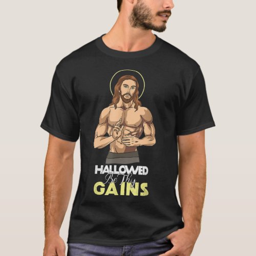 Hallowed Be Thy Gains Jesus Weight Lifting Workout T_Shirt
