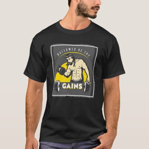 Hallowed Be Thy Gains Muscle Jesus Weight Lifting  T_Shirt