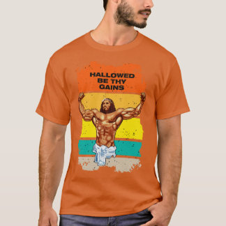 Hallowed be thy gains Swole Jesus Jesus is your ho T-Shirt