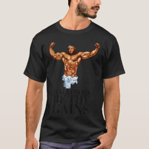 Hallowed be thy gains Swole Jesus Jesus is your ho T-Shirt