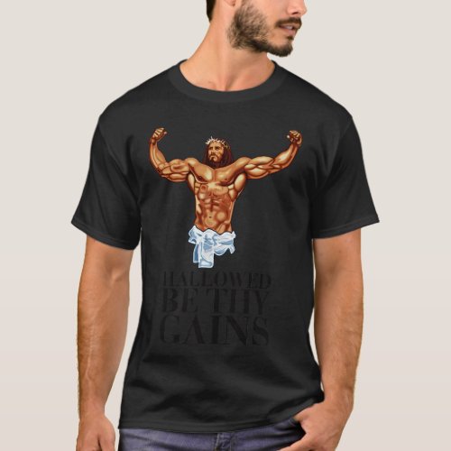 Hallowed be thy gains Swole Jesus Jesus is your ho T_Shirt