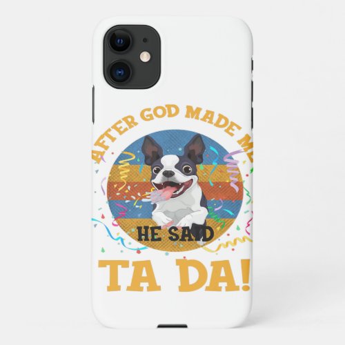 Halloween After God Made Me He Said Tada Boston iPhone 11 Case