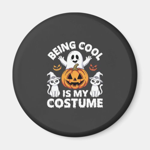 Halloween Being Cool Is My Costume Ghost Design Magnet
