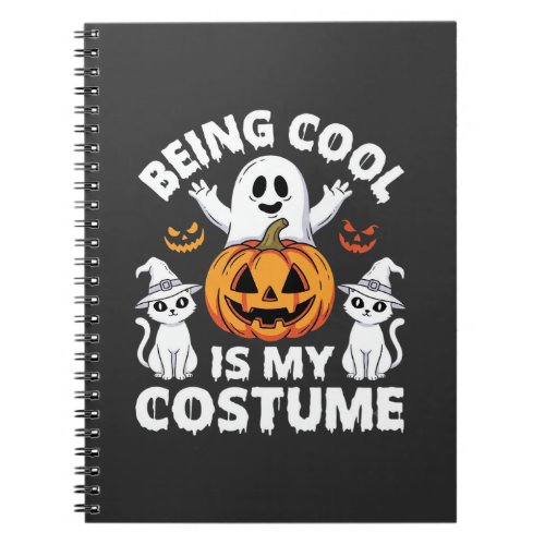 Halloween Being Cool Is My Costume Ghost Design Notebook