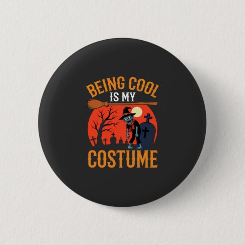 Halloween Being Cool Is My Costume Zombie Design Button