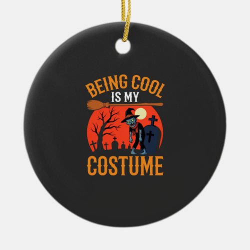 Halloween Being Cool Is My Costume Zombie Design Ceramic Ornament