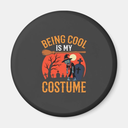 Halloween Being Cool Is My Costume Zombie Design Magnet