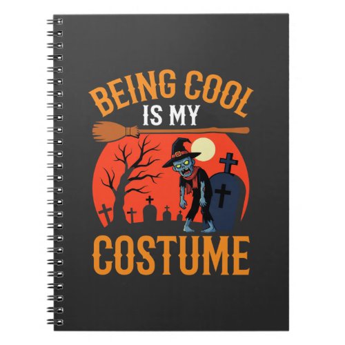 Halloween Being Cool Is My Costume Zombie Design Notebook