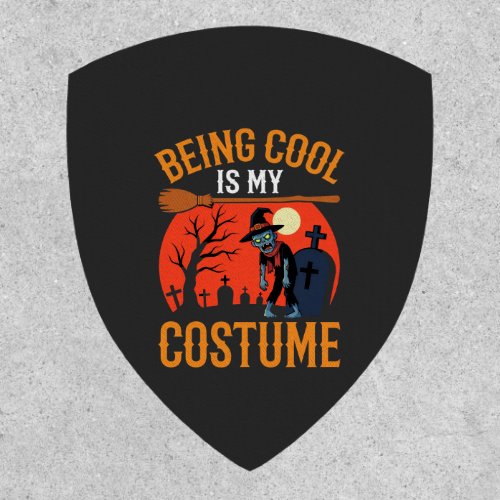 Halloween Being Cool Is My Costume Zombie Design Patch