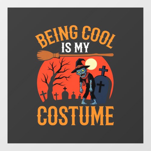 Halloween Being Cool Is My Costume Zombie Design Window Cling