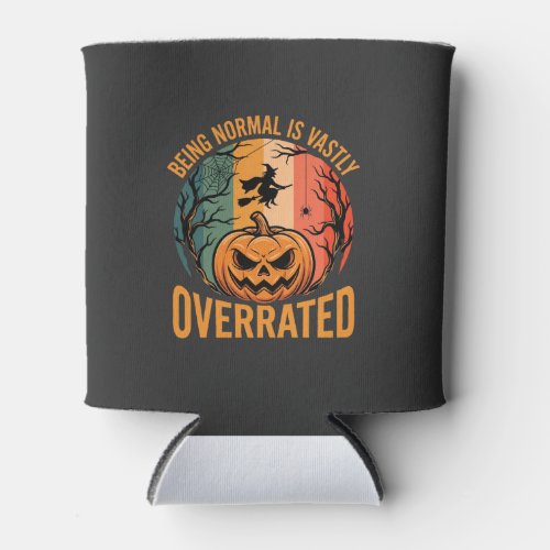 Halloween Being Normal Is Vastly Overrated Witch D Can Cooler
