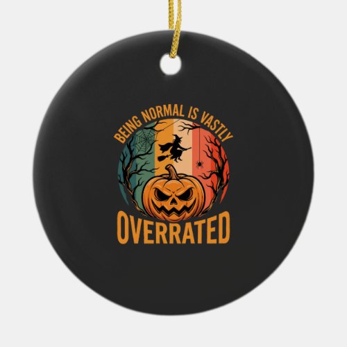Halloween Being Normal Is Vastly Overrated Witch D Ceramic Ornament
