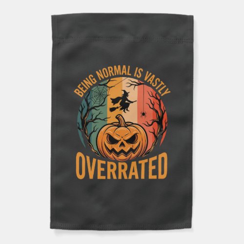 Halloween Being Normal Is Vastly Overrated Witch D Garden Flag