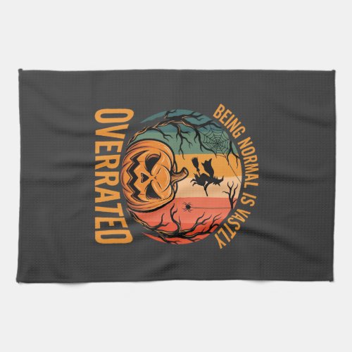 Halloween Being Normal Is Vastly Overrated Witch D Kitchen Towel