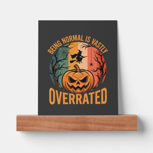 Halloween Being Normal Is Vastly Overrated Witch D Picture Ledge