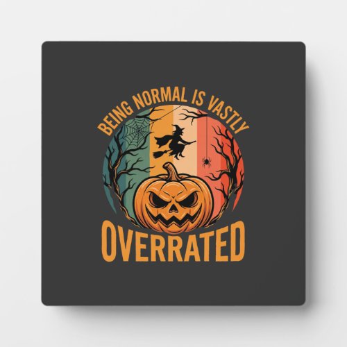 Halloween Being Normal Is Vastly Overrated Witch D Plaque