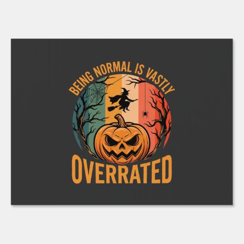 Halloween Being Normal Is Vastly Overrated Witch D Sign