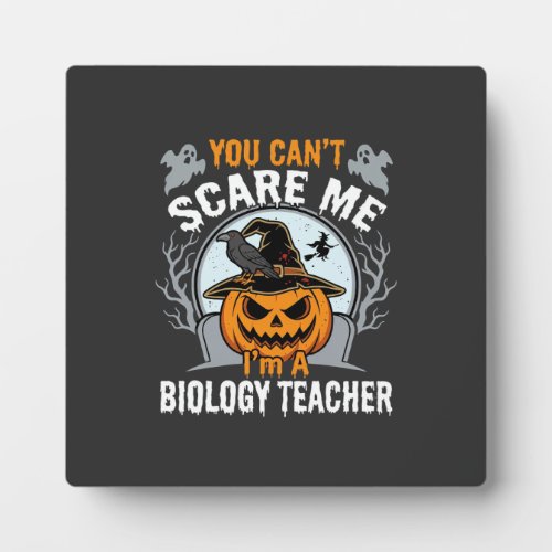 Halloween Biology Teacher You Can't Scare Me Desig Plaque
