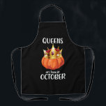 Halloween Birthday Gift Queens are born in October Apron<br><div class="desc">Halloween Birthday Gift Queens are born in October</div>