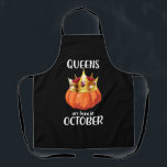 Halloween Birthday Gift Queens are born in October Apron<br><div class="desc">Halloween Birthday Gift Queens are born in October</div>
