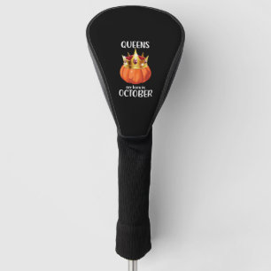 Halloween Birthday Gift Queens are born in October Golf Head Cover