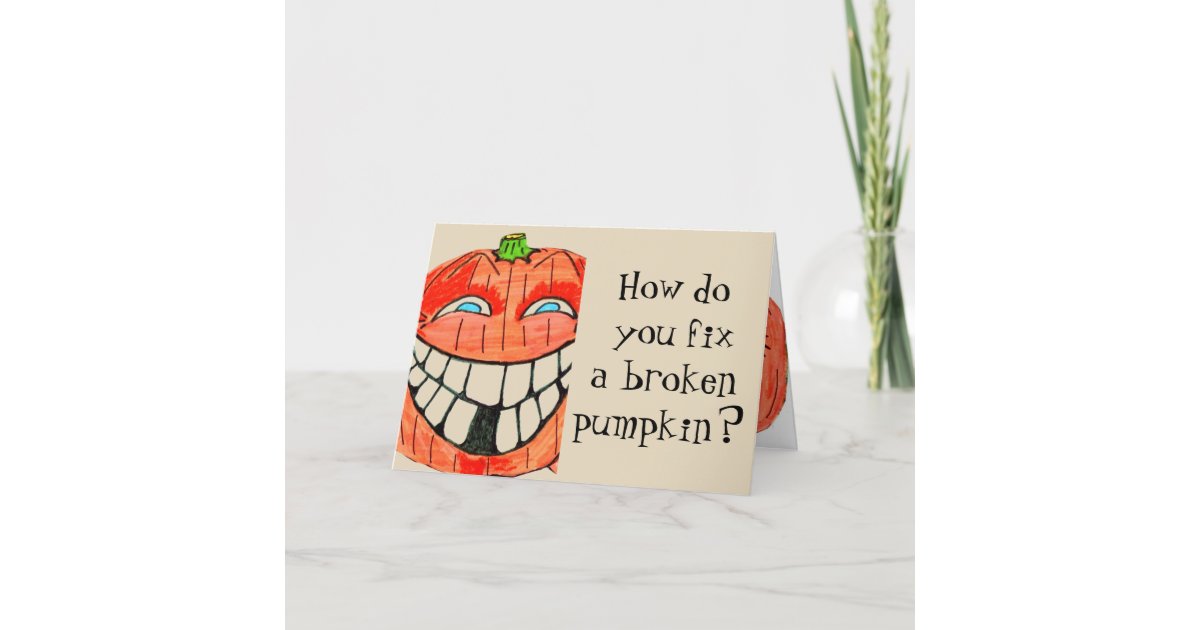 HALLOWEEN BROKEN PUMPKIN joke card Zazzle