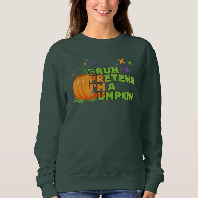 Halloween BRUH PRETEND I'M A PUMPKIN Fall Sweatshirt (Front)