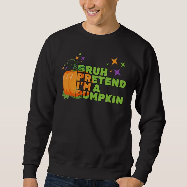 Halloween BRUH PRETEND I'M A PUMPKIN Glitter Fall Sweatshirt (Front)