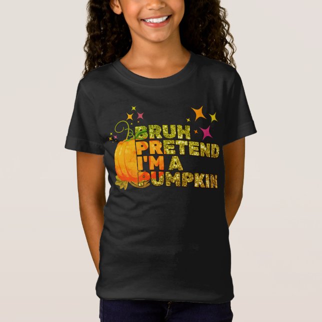 Halloween BRUH PRETEND I'M A PUMPKIN Glitter Fall T-Shirt (Front)