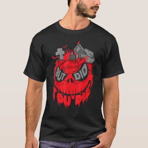 Halloween But Did You Die Monster Skull Scary T_Shirt