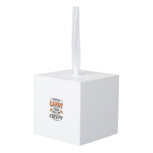 Halloween Candy Shirt Funny Creepy Quote Vintage D Cube Ornament
