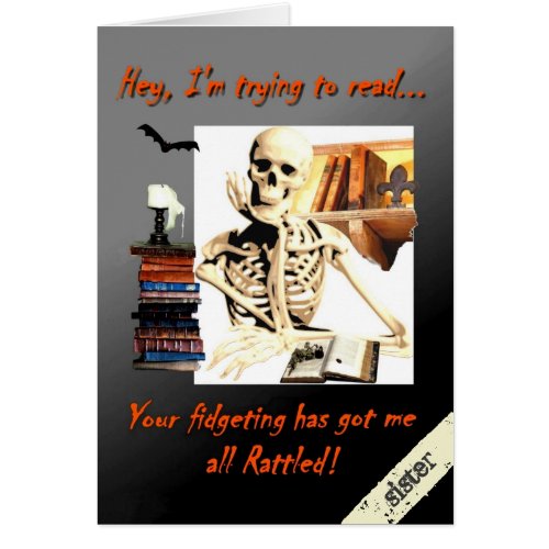 Halloween Card for Sister Skeleton Rattled Humor